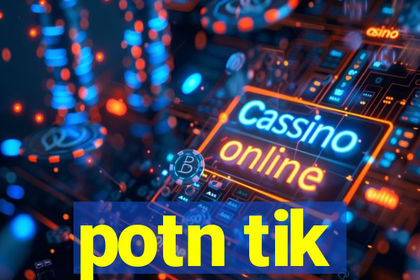 potn tik